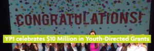 Text: Congratulations with confetti background displayed behind smiling students. Text: YPI celebrates $10 Million in Youth-Directed Grants
